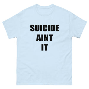 Suicide Aint It (Black Letters) Shirt