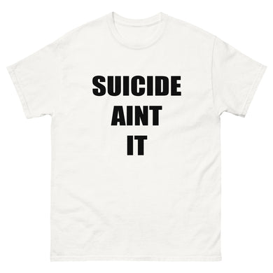 Suicide Aint It (Black Letters) Shirt