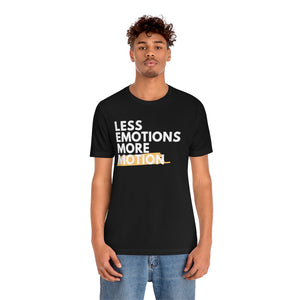 Less Emotions More Motion T Shirt