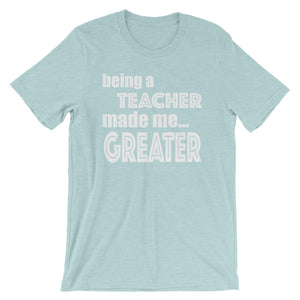 Being A Teacher Made Me Greater Short-Sleeve Unisex T-Shirt