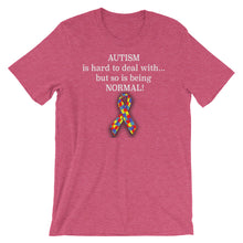 Load image into Gallery viewer, Autism Is Hard To Deal With, But So Is Being NORMAL Short-Sleeve Unisex T-Shirt