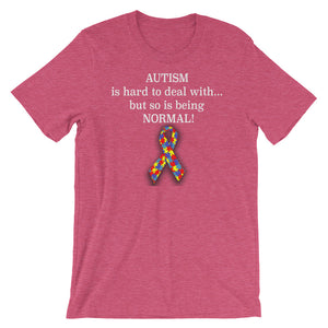 Autism Is Hard To Deal With, But So Is Being NORMAL Short-Sleeve Unisex T-Shirt