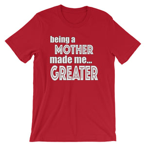 Being A Mother Made Me Greater Short-Sleeve Unisex T-Shirt