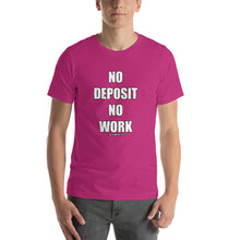 Load image into Gallery viewer, No Deposit No Work Short-Sleeve Unisex T-Shirt
