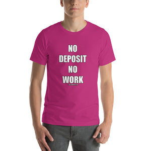 No Deposit No Work Short-Sleeve Unisex T-Shirt