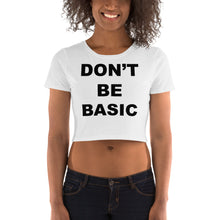 Load image into Gallery viewer, Don&#39;T Be Basic Women’s Crop Tee