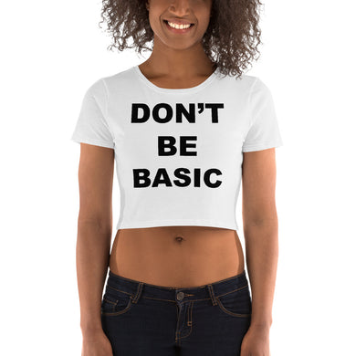 Don'T Be Basic Women’s Crop Tee