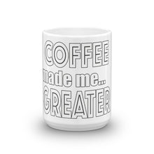 Load image into Gallery viewer, Coffee Made Me Greater Mug