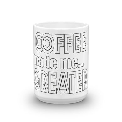 Coffee Made Me Greater Mug