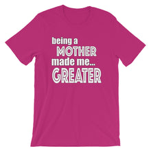 Load image into Gallery viewer, Being A Mother Made Me Greater Short-Sleeve Unisex T-Shirt