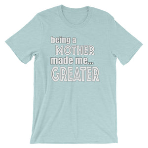 Being A Mother Made Me Greater Short-Sleeve Unisex T-Shirt