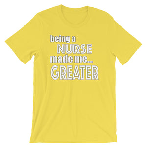 Being A Nurse Made Me Greater Short-Sleeve Unisex T-Shirt