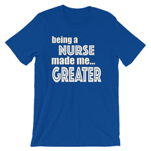 Load image into Gallery viewer, Being A Nurse Made Me Greater Short-Sleeve Unisex T-Shirt