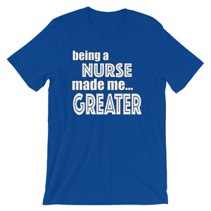 Being A Nurse Made Me Greater Short-Sleeve Unisex T-Shirt