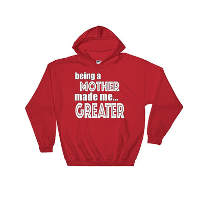 Being A Mother Made Me Greater Hooded Sweatshirt