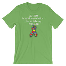 Load image into Gallery viewer, Autism Is Hard To Deal With, But So Is Being NORMAL Short-Sleeve Unisex T-Shirt