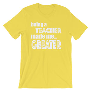 Being A Teacher Made Me Greater Short-Sleeve Unisex T-Shirt