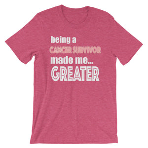 Being A Cancer Survivor Made Me Greater Short-Sleeve Unisex T-Shirt