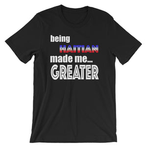 Being Haitian Made Me Greater Short-Sleeve Unisex T-Shirt