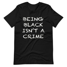 Load image into Gallery viewer, Being Black Isn&#39;t A Crime Short-Sleeve Unisex T-Shirt