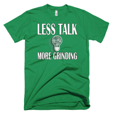 Less Talk More Grinding T-Shirt