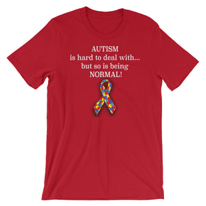 Autism Is Hard To Deal With, But So Is Being NORMAL Short-Sleeve Unisex T-Shirt