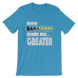 Being Bahamian Made Me Greater Short-Sleeve Unisex T-Shirt