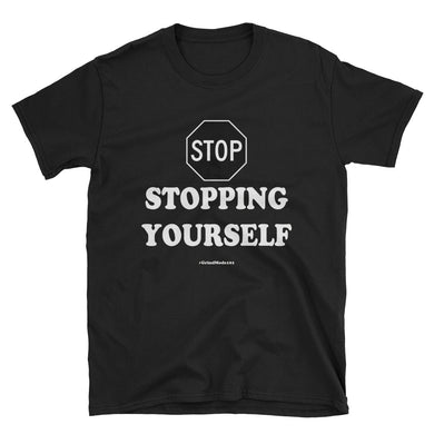 Stop Stopping Yourself Short-Sleeve Unisex T-Shirt