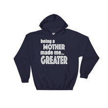 Load image into Gallery viewer, Being A Mother Made Me Greater Hooded Sweatshirt