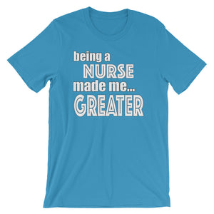 Being A Nurse Made Me Greater Short-Sleeve Unisex T-Shirt