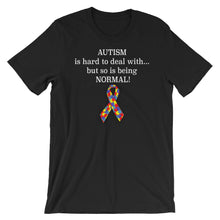 Load image into Gallery viewer, Autism Is Hard To Deal With, But So Is Being NORMAL Short-Sleeve Unisex T-Shirt