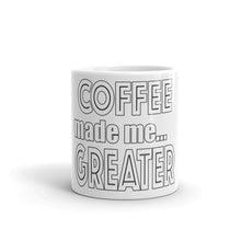 Load image into Gallery viewer, Coffee Made Me Greater Mug