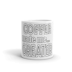 Coffee Made Me Greater Mug