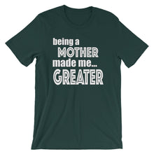 Load image into Gallery viewer, Being A Mother Made Me Greater Short-Sleeve Unisex T-Shirt