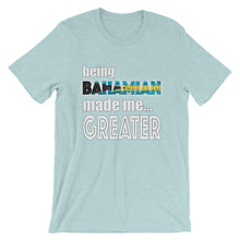 Load image into Gallery viewer, Being Bahamian Made Me Greater Short-Sleeve Unisex T-Shirt