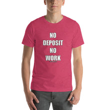 Load image into Gallery viewer, No Deposit No Work Short-Sleeve Unisex T-Shirt