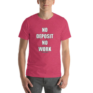 No Deposit No Work Short-Sleeve Unisex T-Shirt