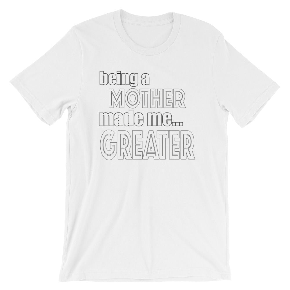 Being A Mother Made Me Greater Short-Sleeve Unisex T-Shirt