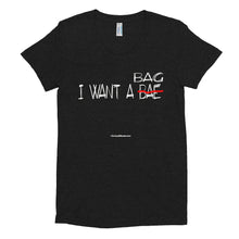 Load image into Gallery viewer, I Want A Bag Women&#39;s Crew Neck T-shirt