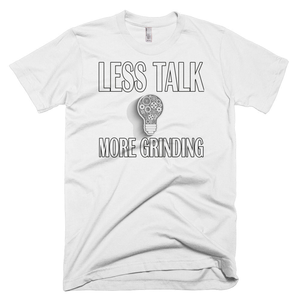 Less Talk More Grinding T-Shirt