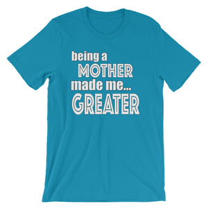 Being A Mother Made Me Greater Short-Sleeve Unisex T-Shirt