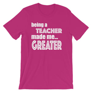 Being A Teacher Made Me Greater Short-Sleeve Unisex T-Shirt