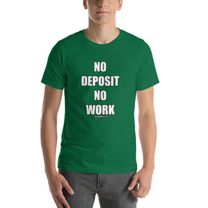 No Deposit No Work Short-Sleeve Unisex T-Shirt