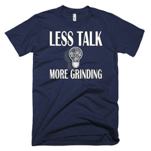 Load image into Gallery viewer, Less Talk More Grinding T-Shirt