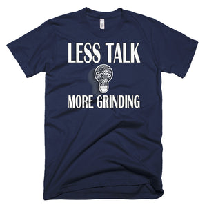 Less Talk More Grinding T-Shirt