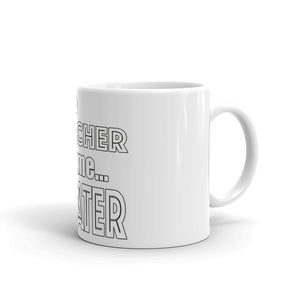 Being A Teacher Made Me Greater Mug