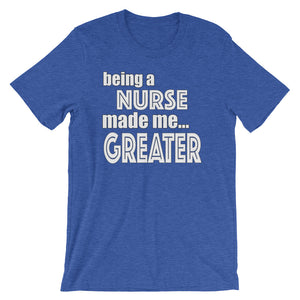 Being A Nurse Made Me Greater Short-Sleeve Unisex T-Shirt