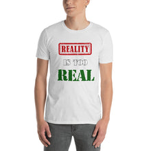 Load image into Gallery viewer, Reality Is Too Real Short-Sleeve Unisex T-Shirt