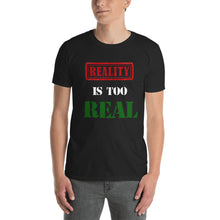 Load image into Gallery viewer, Reality Is Too Real Short-Sleeve Unisex T-Shirt