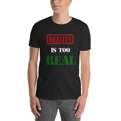 Reality Is Too Real Short-Sleeve Unisex T-Shirt